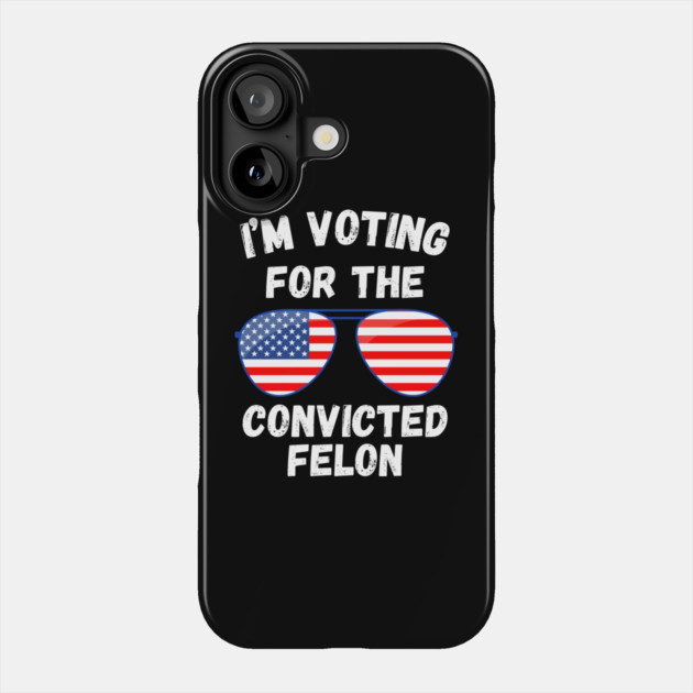 I'm Voting For The Convicted Felon Phone Case by MakerMind8.2