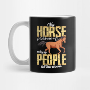 My Horse Picks Me Up When People Let Me Down Mug
