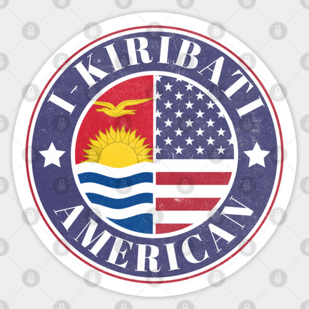 Proud I-Kiribati-American Badge - Kiribati Flag Sticker by Yesteeyear