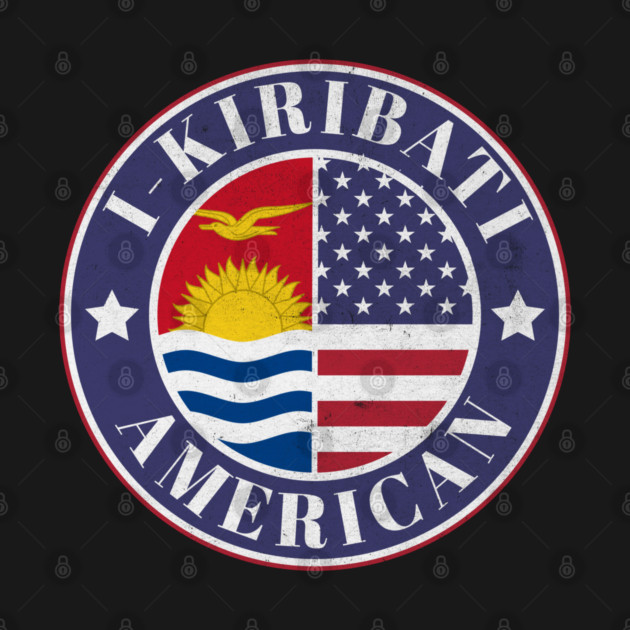 Proud I-Kiribati-American Badge - Kiribati Flag by Yesteeyear