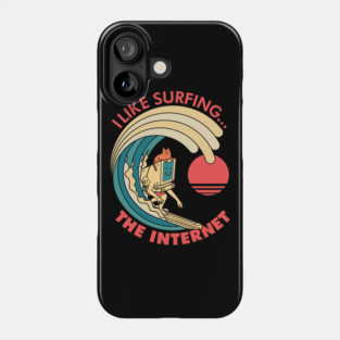 I like surfing... The Internet Phone Case