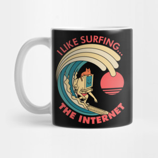 I like surfing... The Internet Mug