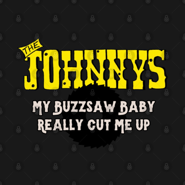 The Johnnys My Buzzsaw Baby by Timeless Chaos