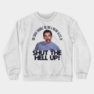 Hal The Orderly - Shut the Hell Up! Crewneck Sweatshirt