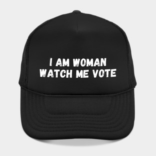 I Am Woman Watch Me Vote, Election Hat