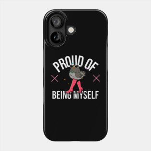 Proud of being myself! Phone Case