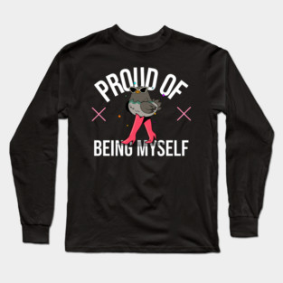 Proud of being myself! Long Sleeve T-Shirt
