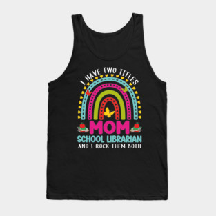 I Have Two Titles Mom School Librarian Crew Back To School Tank Top