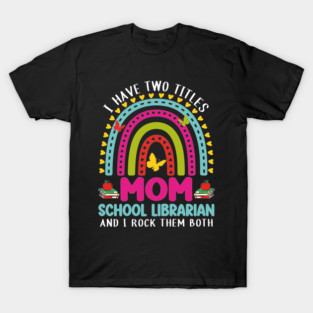 I Have Two Titles Mom School Librarian Crew Back To School T-Shirt