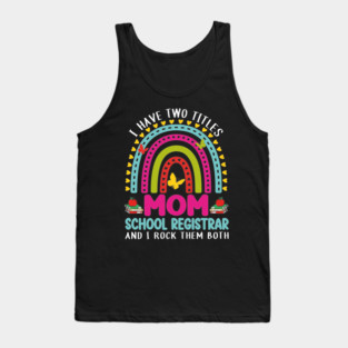I Have Two Titles Mom School Registrar Crew Back To School Tank Top