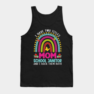 I Have Two Titles Mom School Janitor Crew Back To School Tank Top