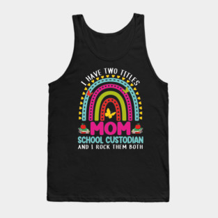 I Have Two Titles Mom School Custodian Crew Back To School Tank Top