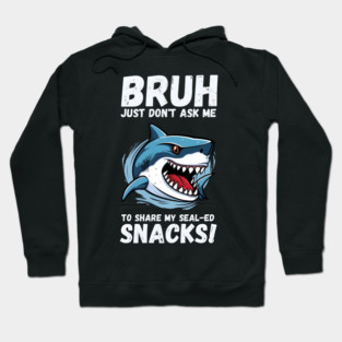 Bruh, Don't Touch My Snacks! Hoodie