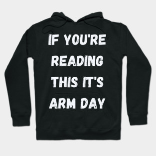 You Can't Read This But It's Arm Day Hoodie