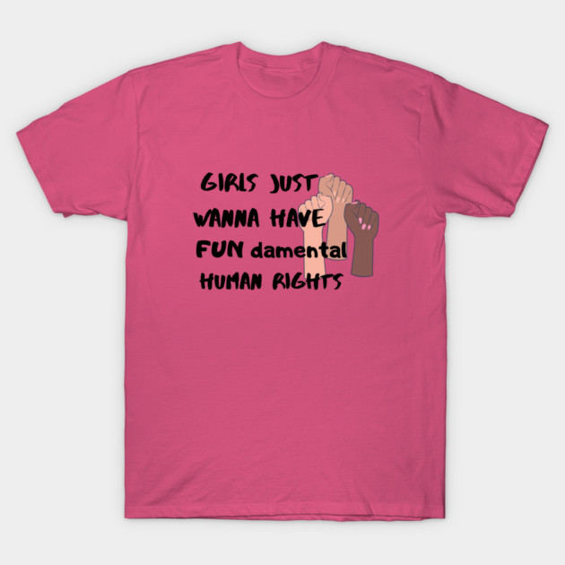 Girls Just Wanna Have Fun-damental Human Rights Shirt - Unisex Feminist Tee