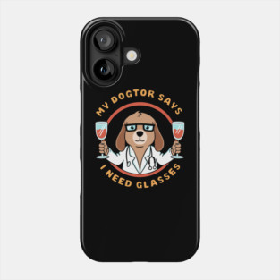 My dogtor says i need glasses Phone Case