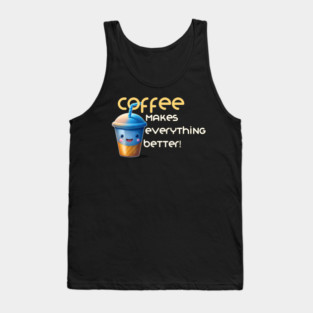 Coffee makes everything better Tank Top