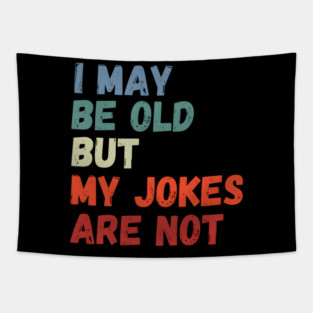 I May Be Old But My Jokes Are Not Tapestry