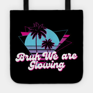 Bruh We Are Glowing Tote