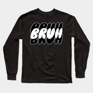 BRUH Long Sleeve T-Shirt