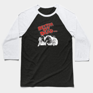 Better Off Dead Baseball T-Shirt