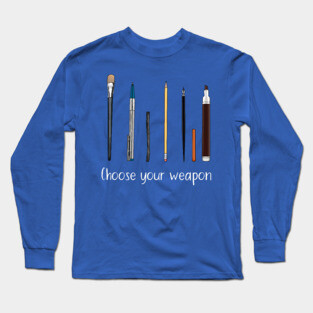 Choose your weapon - art supplies Long Sleeve T-Shirt