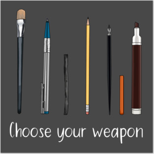 Choose your weapon - art supplies Posters and Art