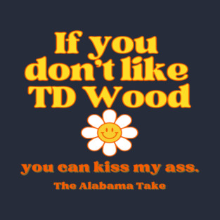 TD Wood Kiss My Ass T-Shirt