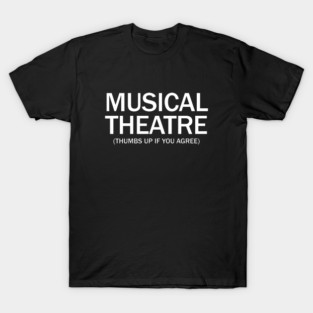 Musical Theater. (Thumbs up if you agree) in white. T-Shirt