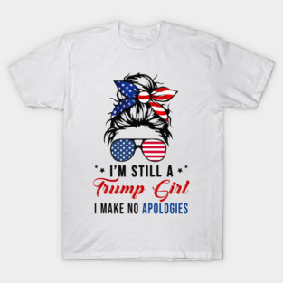 I'm Still A Trump Girl I Make No Apologies Trump 2024 T-Shirt