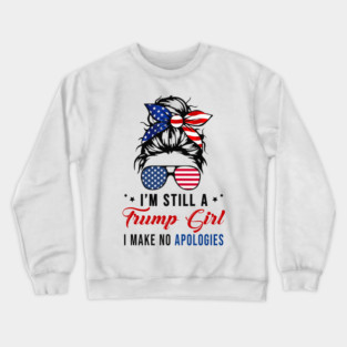 I'm Still A Trump Girl I Make No Apologies Trump 2024 Crewneck Sweatshirt