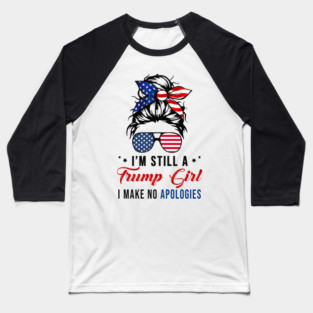 I'm Still A Trump Girl I Make No Apologies Trump 2024 Baseball T-Shirt