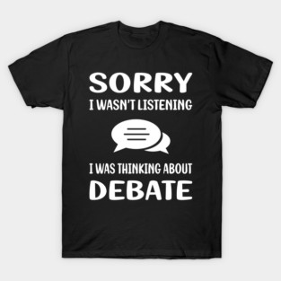 Not Listening Debate T-Shirt