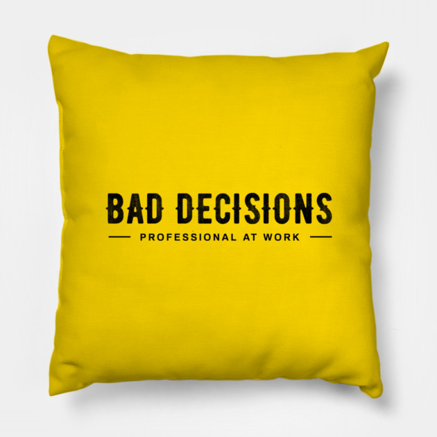 BAD DECISIONS Pillow by artslaves
