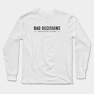 BAD DECISIONS Long Sleeve T-Shirt