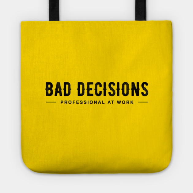 BAD DECISIONS Tote by artslaves