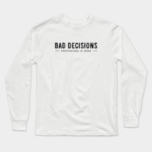 BAD DECISIONS Long Sleeve T-Shirt