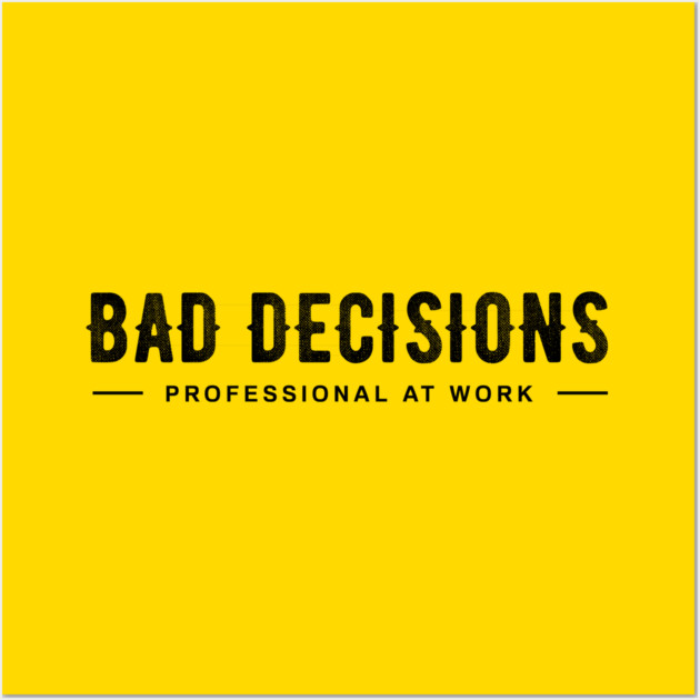 BAD DECISIONS Wall Art by artslaves