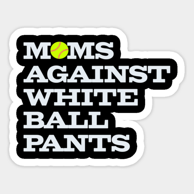 Funny Softball Mom Moms Against White Ball Pants Magnet by Yesteeyear