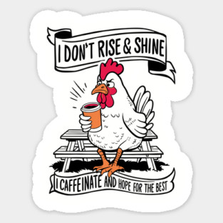 I Don't Rise and Shine I Caffeinate And  Hope For The Best Sticker