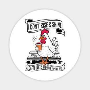 I Don't Rise and Shine I Caffeinate And  Hope For The Best Magnet