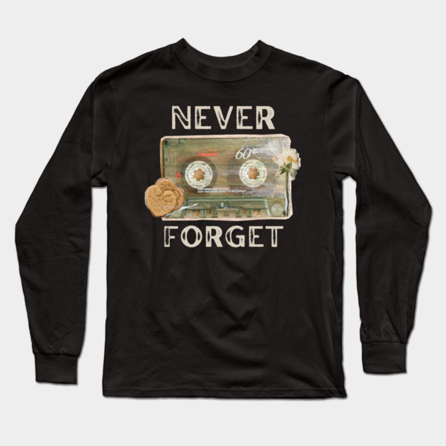 Never Forget Long Sleeve T-Shirt by MakerMind8.2