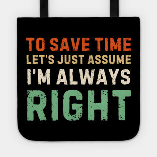 Always Right (Just Ask Me) Tote