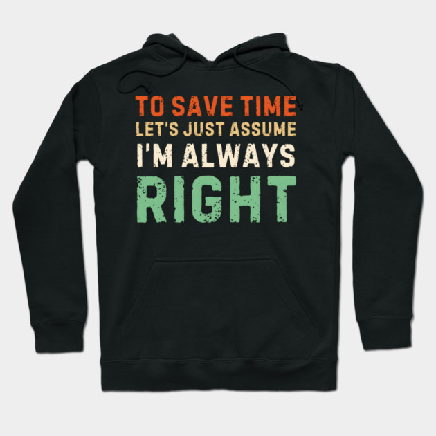 Always Right (Just Ask Me) Hoodie by MakerMind8.2