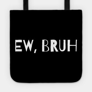 Ew Bruh Tote