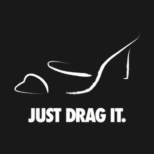 Just Drag It T-Shirt