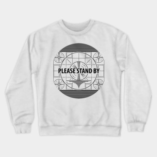 Please stand by Crewneck Sweatshirt