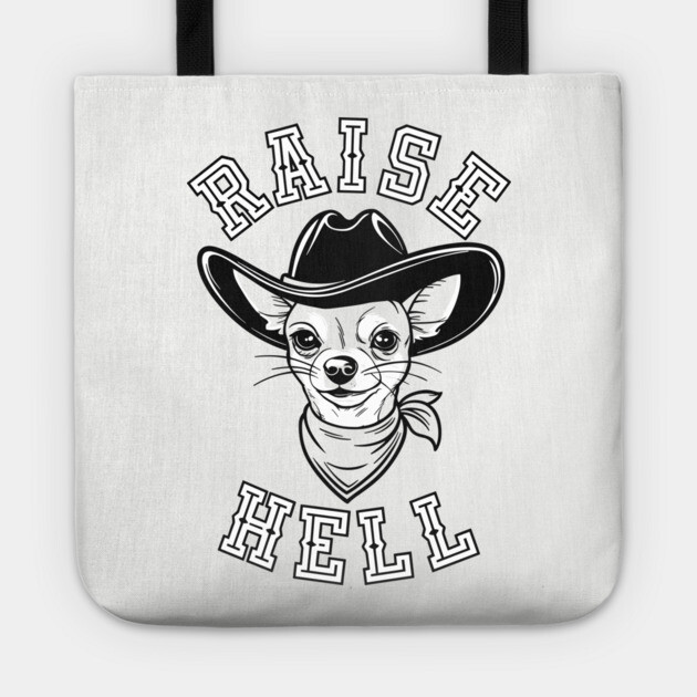 Raise Hell Cowboy Chihuahua Western Country Tote by Anticorporati