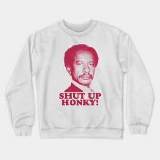 SHUT UP HONKY! Crewneck Sweatshirt