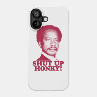 SHUT UP HONKY! Phone Case